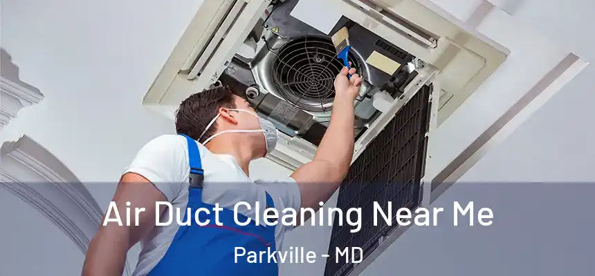  Air Duct Cleaning Near Me Parkville - MD