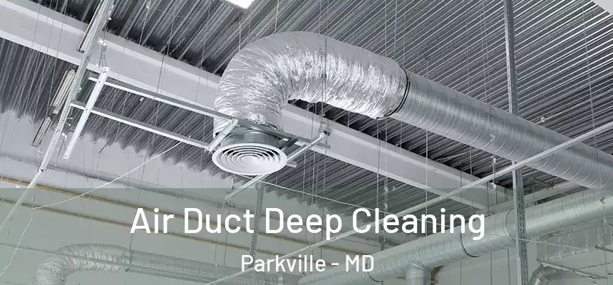 Air Duct Deep Cleaning Parkville - MD