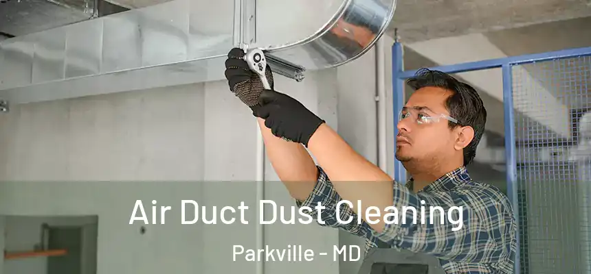 Air Duct Dust Cleaning Parkville - MD