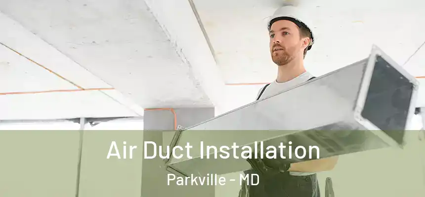 Air Duct Installation Parkville - MD