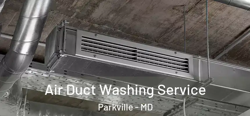 Air Duct Washing Service Parkville - MD