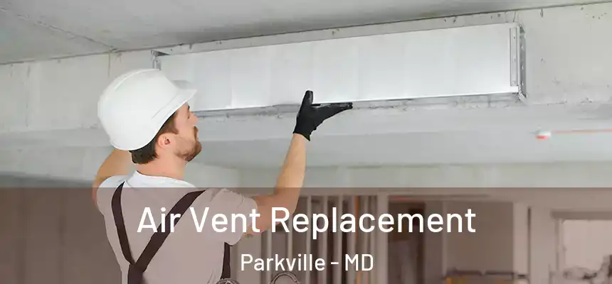 Air Vent Replacement Parkville - MD
