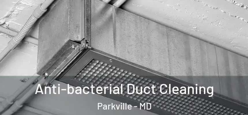Anti-bacterial Duct Cleaning Parkville - MD