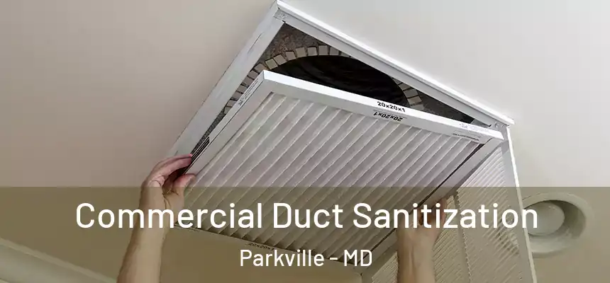 Commercial Duct Sanitization Parkville - MD