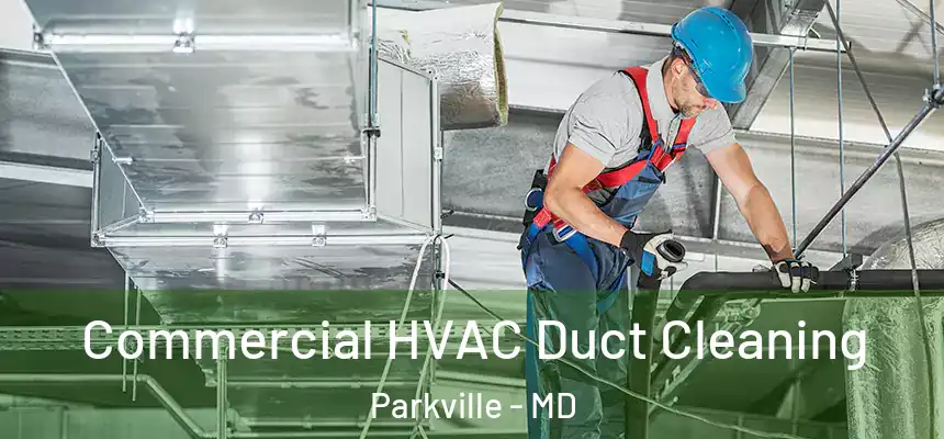  Commercial HVAC Duct Cleaning Parkville - MD
