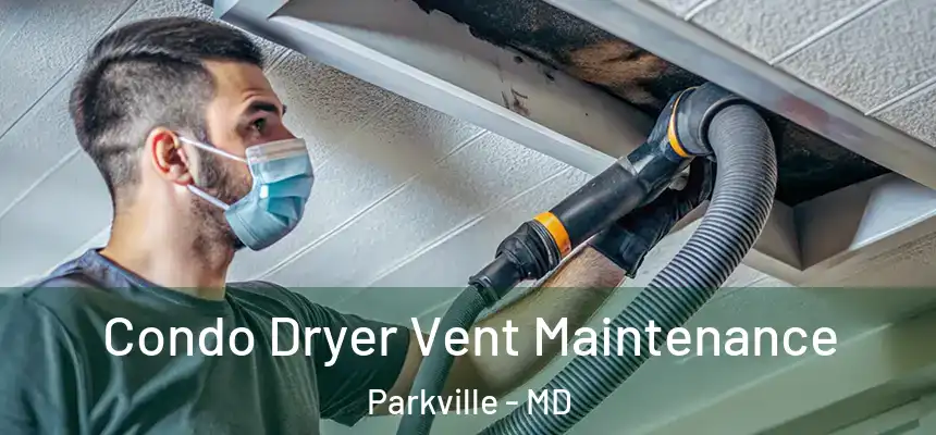  Condo Dryer Vent Maintenance Parkville - MD