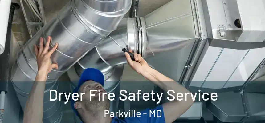 Dryer Fire Safety Service Parkville - MD