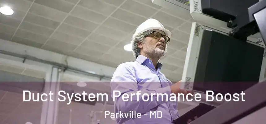 Duct System Performance Boost Parkville - MD