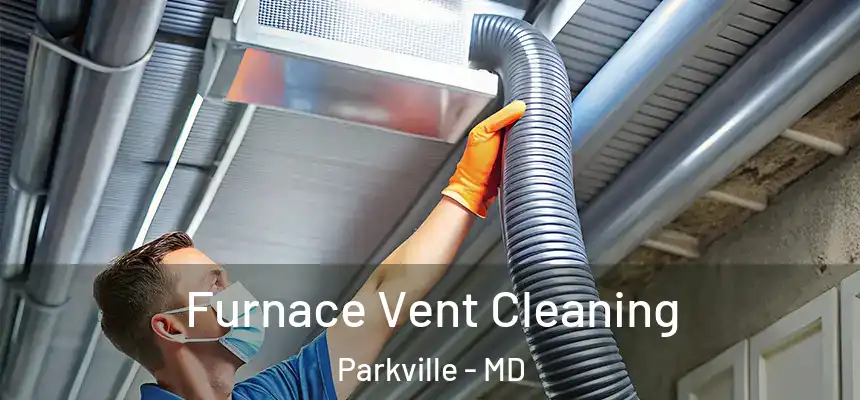 Furnace Vent Cleaning Parkville - MD