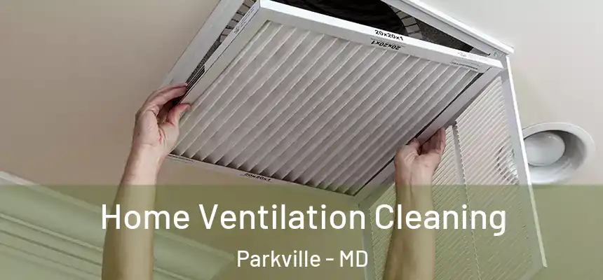 Home Ventilation Cleaning Parkville - MD