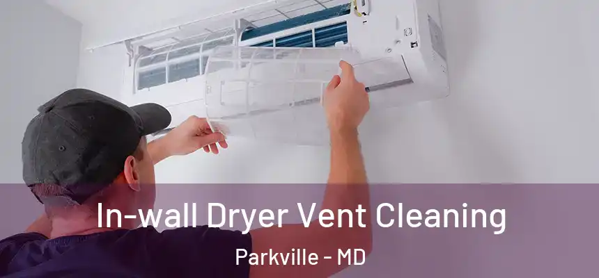 In-wall Dryer Vent Cleaning Parkville - MD