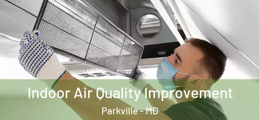 Indoor Air Quality Improvement Parkville - MD