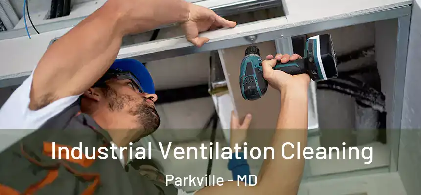 Industrial Ventilation Cleaning Parkville - MD