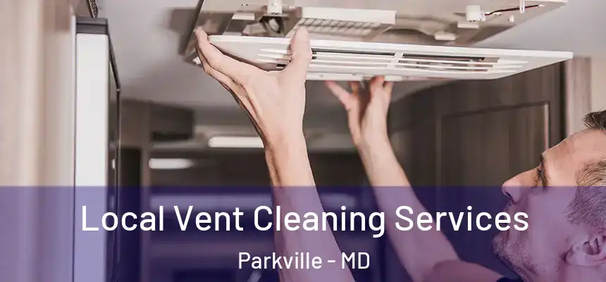 Local Vent Cleaning Services Parkville - MD