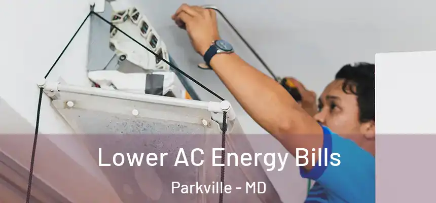 Lower AC Energy Bills Parkville - MD