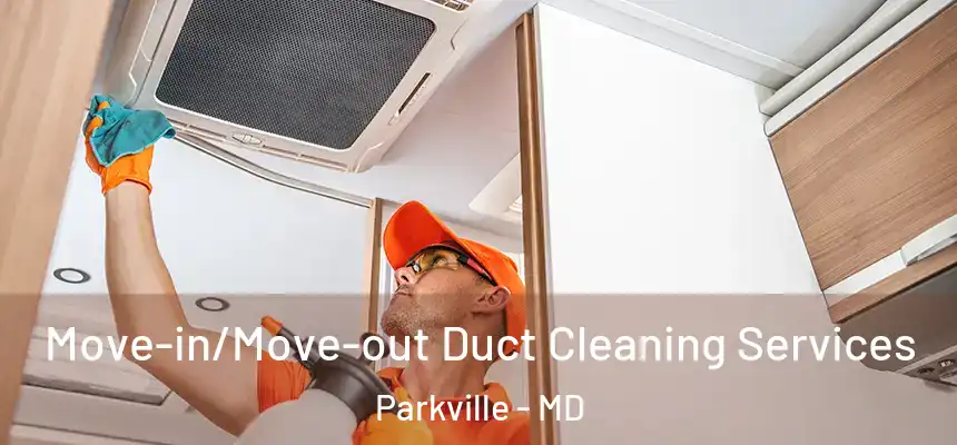 Move-in/Move-out Duct Cleaning Services Parkville - MD