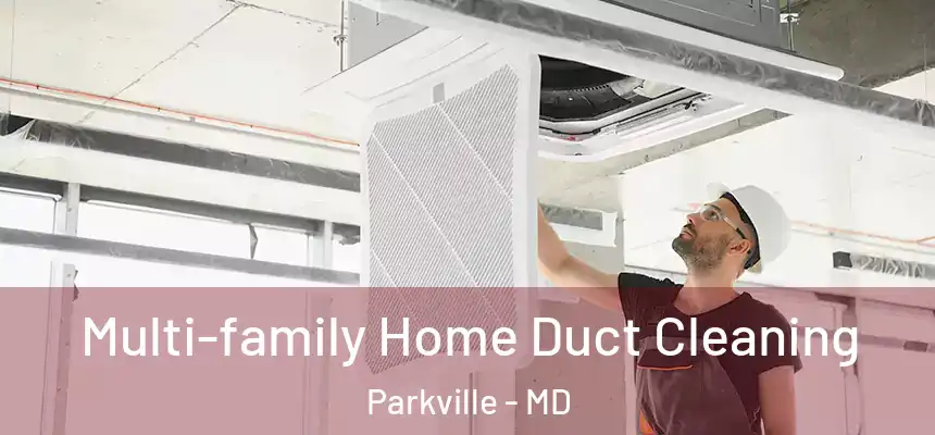  Multi-family Home Duct Cleaning Parkville - MD