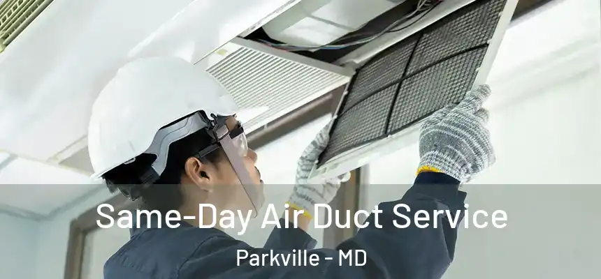 Same-Day Air Duct Service Parkville - MD