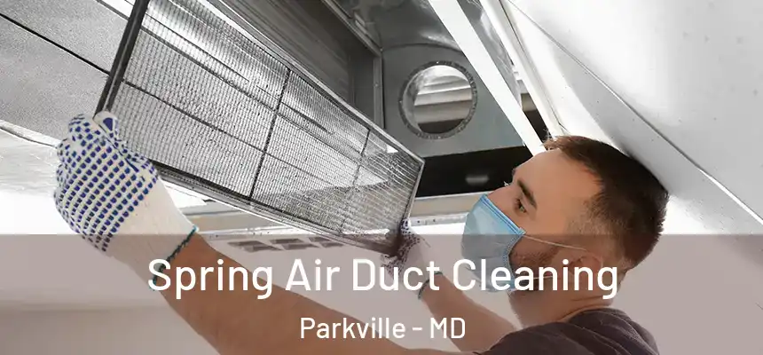 Spring Air Duct Cleaning Parkville - MD