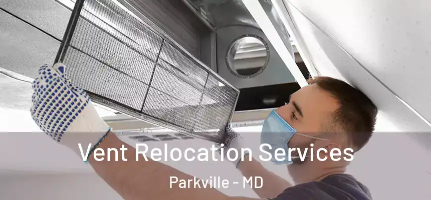 Vent Relocation Services Parkville - MD