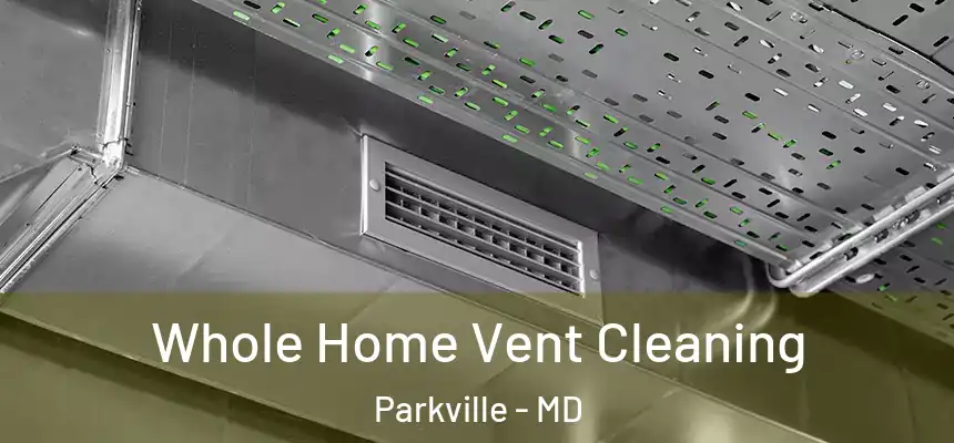 Whole Home Vent Cleaning Parkville - MD